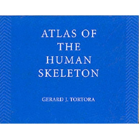 Atlas of the Human Skeleton - Tortora, Gerard J.