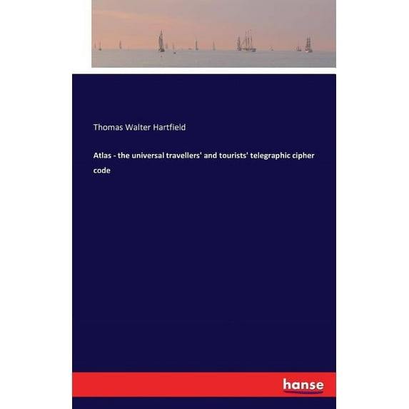 Atlas - the universal travellers' and tourists' telegraphic cipher code, (Paperback)