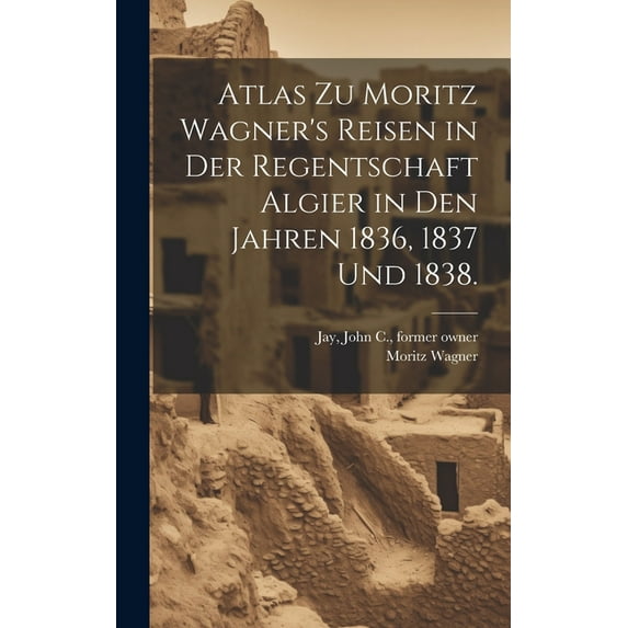Atlas zu Moritz Wagner's Reisen in der Regentschaft Algier in den Jahren 1836, 1837 und 1838., (Hardcover)