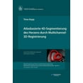 thumbnail image 1 of Atlasbasierte 4D-Segmentierung des Herzens durch Multichannel 3D-Registrierung (Paperback), 1 of 1