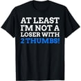 thumbnail image 1 of Atleast I'm Not A Loser With 2 Thumbs! Funny Thumb Amputee T-Shirt, 1 of 4