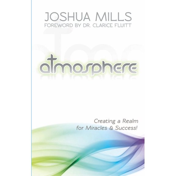 Atmosphere : Creating a Realm for Miracles & Success (Paperback)