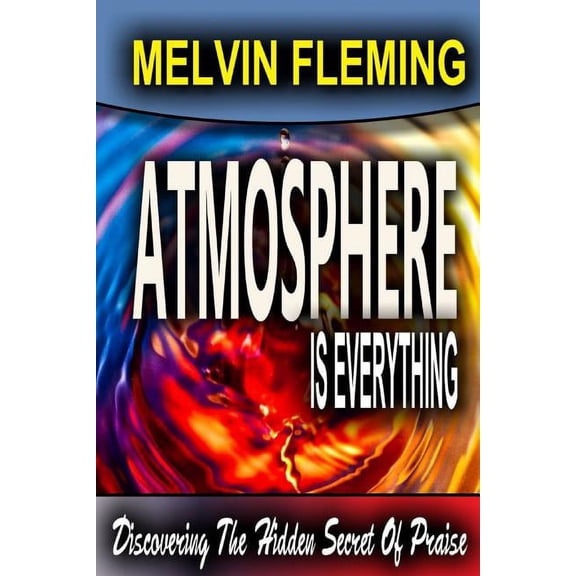 Atmosphere Is Everything (Paperback) by Melvin Fleming
