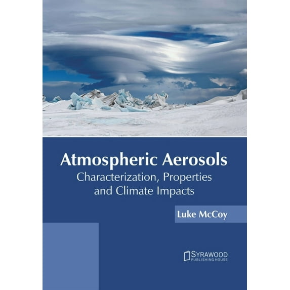 Atmospheric Aerosols: Characterization, Properties and Climate Impacts, (Hardcover)