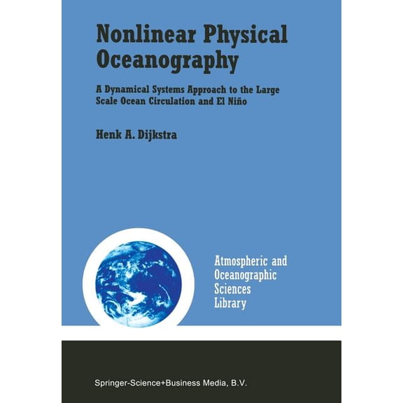 Atmospheric and Oceanographic Sciences L Nonlinear Physical Oceanography: A Dynamical Systems Approach to the Large Scale Ocean Circulation and El Nio, Book 22, (Paperback)