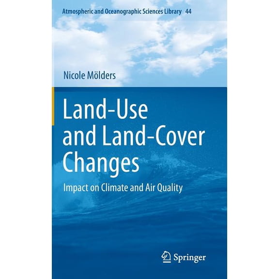 Atmospheric and Oceanographic Sciences L Land-Use and Land-Cover Changes: Impact on Climate and Air Quality, Book 44, (Hardcover)