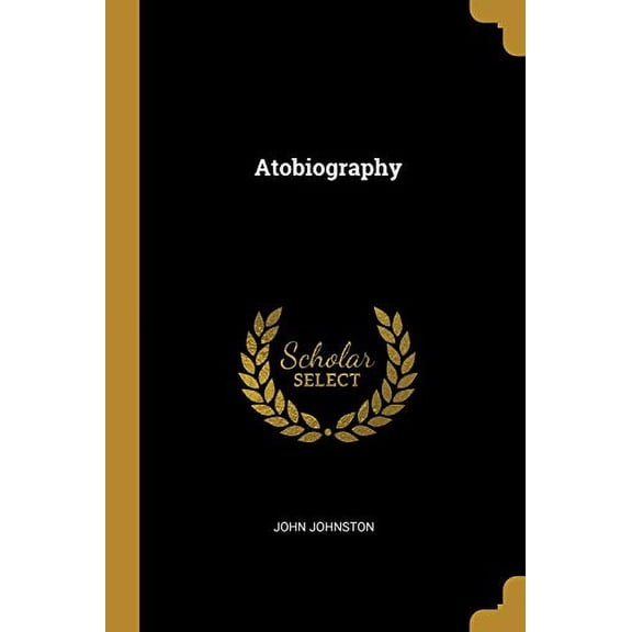 Atobiography Paperback 1010024825 9781010024828 John Johnston