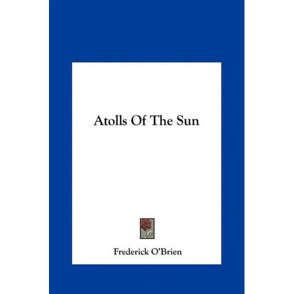 Pre-Owned Atolls Of The Sun Hardcover 1161663428 9781161663426 Frederick OBrien