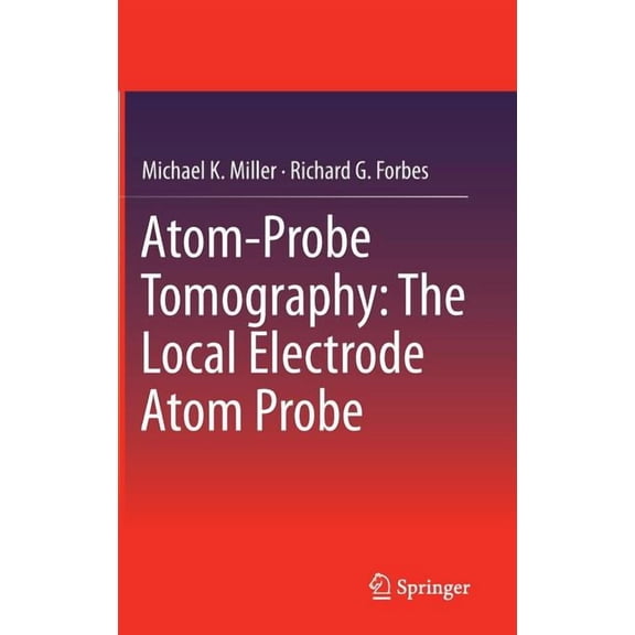 Atom-Probe Tomography: The Local Electrode Atom Probe, (Hardcover)