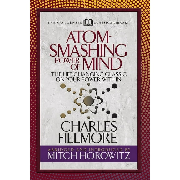 Atom- Smashing Power of Mind (Condensed Classics): The Life-Changing Classic on Your Power Within, (Paperback)