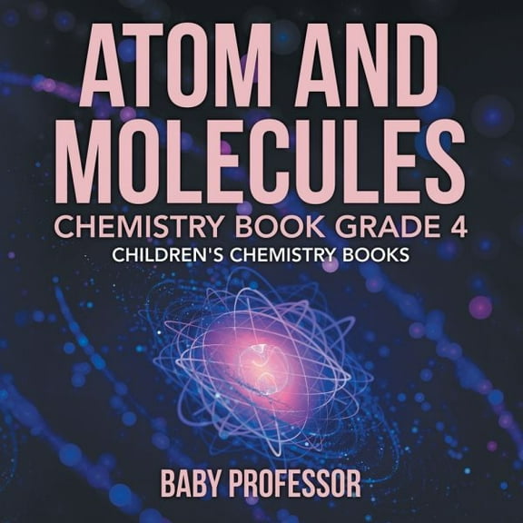 Atom and Molecules - Chemistry Book Grade 4 Children's Chemistry Books (Paperback)