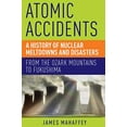 thumbnail image 1 of Pre-Owned Atomic Accidents A History of Nuclear Meltdowns and Disasters: From the Ozark Mountains to Fukushima Paperback, 1 of 1