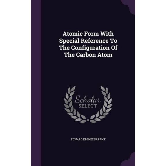 Atomic Form With Special Reference To The Configuration Of The Carbon Atom (Hardcover)
