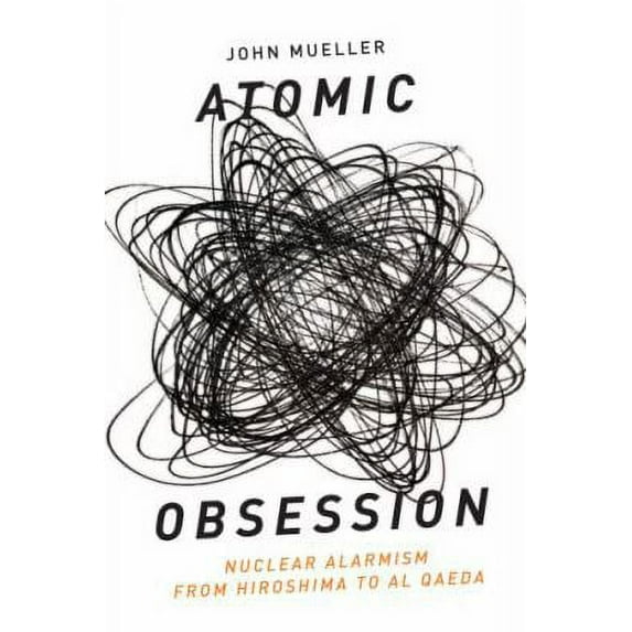 Pre-Owned Atomic Obsession: Nuclear Alarmism from Hiroshima to Al-Qaeda (Hardcover) 019538136X 9780195381368