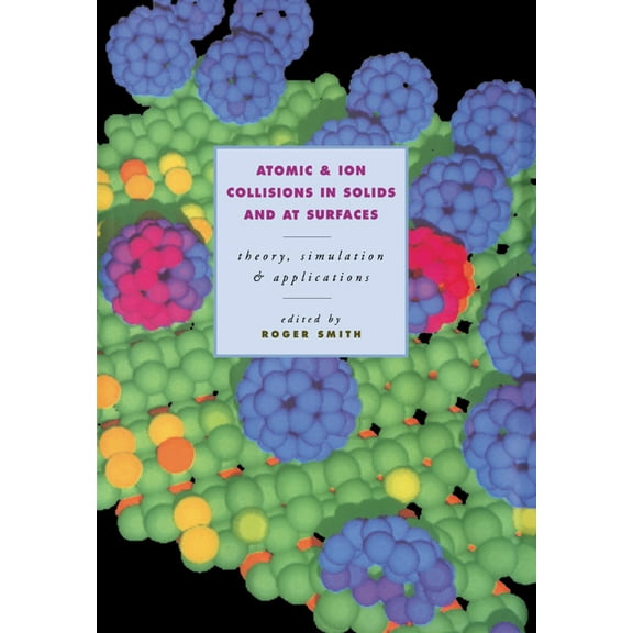 Atomic and Ion Collisions in Solids and at Surfaces: Theory, Simulation and Applications, (Paperback)