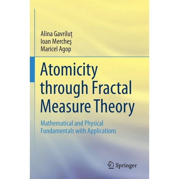 Atomicity Through Fractal Measure Theory: Mathematical and Physical Fundamentals with Applications, (Paperback)