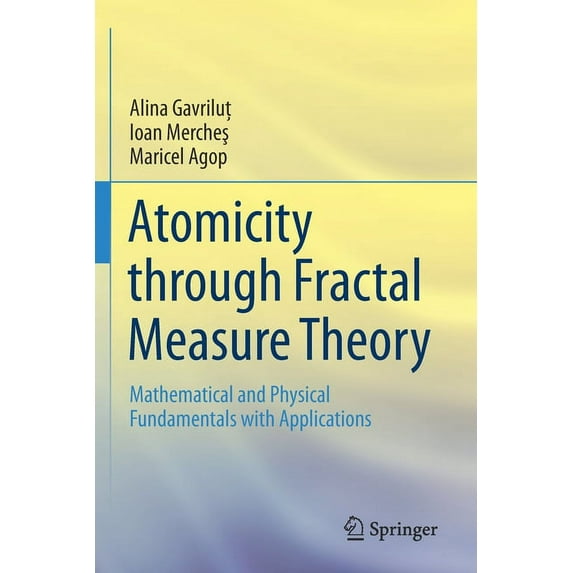 Atomicity Through Fractal Measure Theory: Mathematical and Physical Fundamentals with Applications, (Paperback)