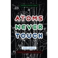thumbnail image 1 of Pre-Owned Atoms Never Touch (Paperback) 1849355282 9781849355285, 1 of 1