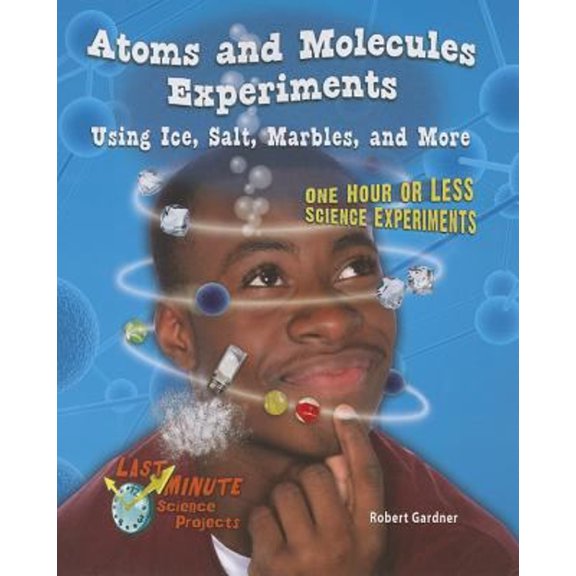 Pre-Owned Atoms and Molecules Experiments Using Ice, Salt, Marbles, and More: One Hour or Less Science Experiments (Paperback) 1464401446 9781464401442