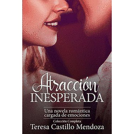 Atraccin Inesperada. Una Novela Romntica Cargada de Emociones: La Coleccin Completa de Libros de Novelas Romnticas en Espaol (Libros 1-2) (Paperback)