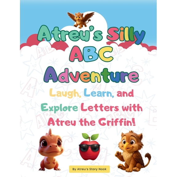 Atreu's Story Nook Children's Atreu's Silly ABC Adventure: Laugh, Learn, and Explore Letters with Atreu the Griffin, (Paperback)