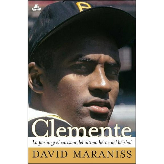 Atria Espanol: Clemente : La pasin y el carisma del ltimo hroe del bisbol (The Passion and Grace of Baseball's Last Hero) (Paperback)