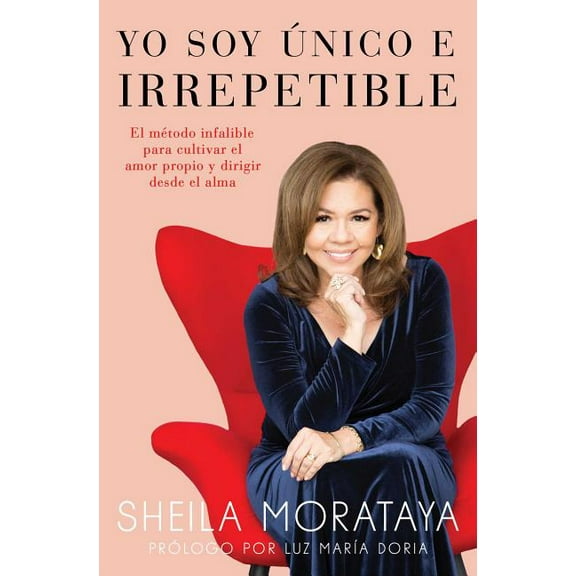 Atria Espanol Yo Soy nico E Irrepetible: El Mtodo Infalible Para Cultivar El Amor Propio Y Dirigir Desde El Alma, (Paperback)
