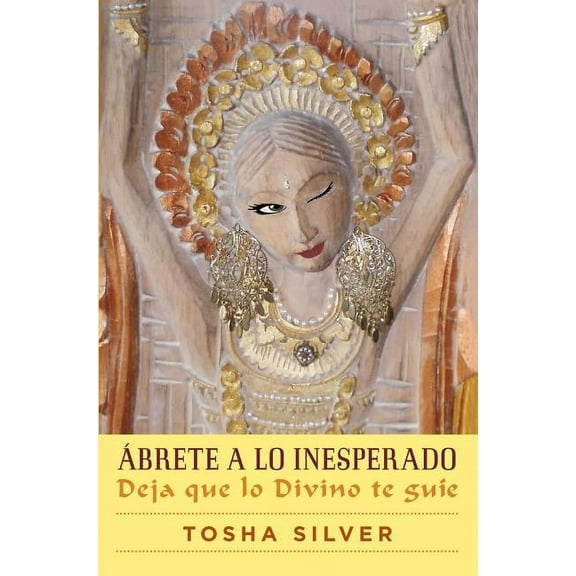 Atria Espanol brete a Lo Inesperado (Outrageous Openness Spanish Edition): Deja Que Lo Divino Te Gue, (Paperback)