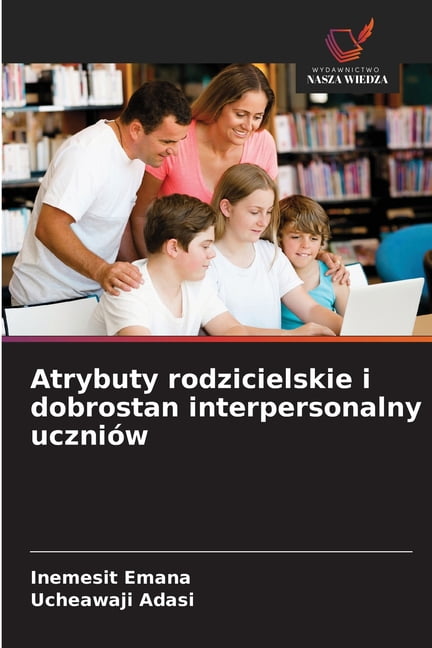 Atrybuty rodzicielskie i dobrostan interpersonalny uczniÃ³w, (Paperback)