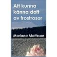 thumbnail image 1 of Att kunna kÃ¤nna doft av frostrosor: - en hortikulturell berÃ¤ttelse om att skÃ¶rda frukten av radikala livsval, (Paperback), 1 of 1
