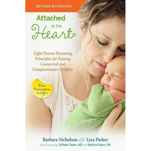 Attached at the Heart: Eight Proven Parenting Principles for Raising Connected and Compassionate (Paperback) by Barbara Nicholson, Lysa Parker