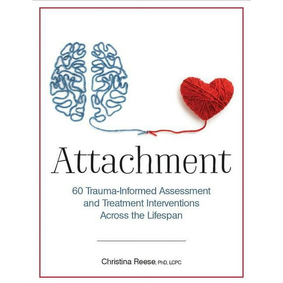 Attachment: 60 Trauma-Informed Assessment and Treatment Interventions Across the Lifespan, (Paperback)