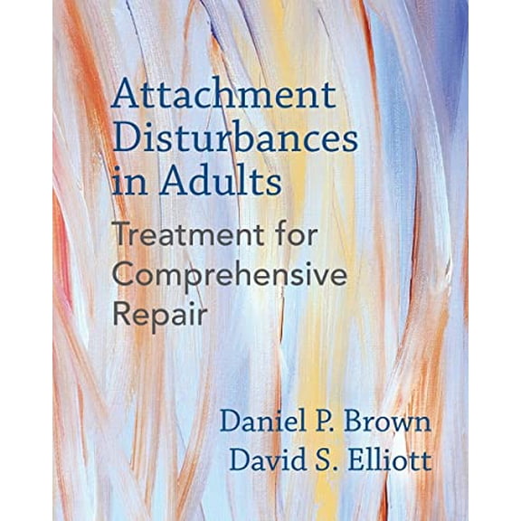 Pre-Owned Attachment Disturbances in Adults: Treatment for Comprehensive Repair, 9780393711523, 0393711528, Hardcover,
