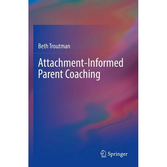 Attachment-Informed Parent Coaching, (Paperback)