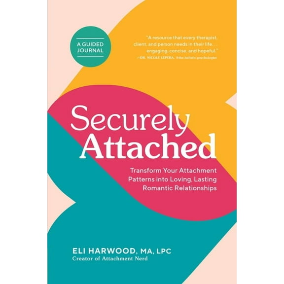 Parenting Book Securely Attached: Transform Your Attachment Patterns Into Loving, Lasting Romantic Relationships (Attachment Workbook), (Paperback)