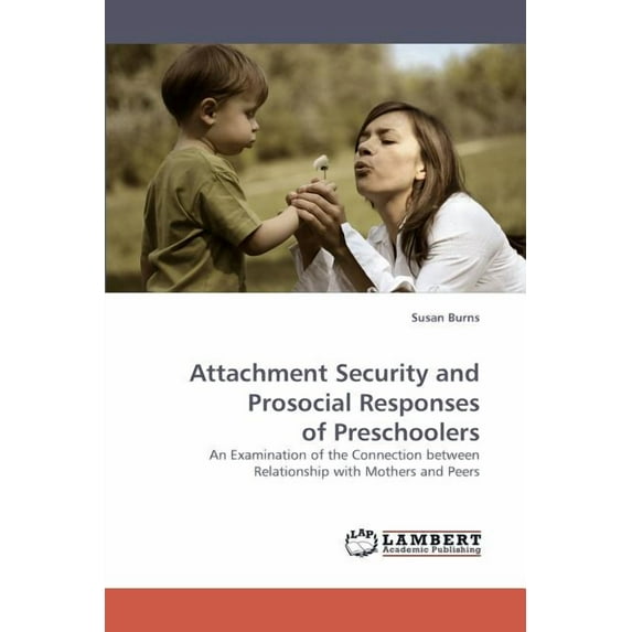 Attachment Security and Prosocial Responses of Preschoolers (Paperback)
