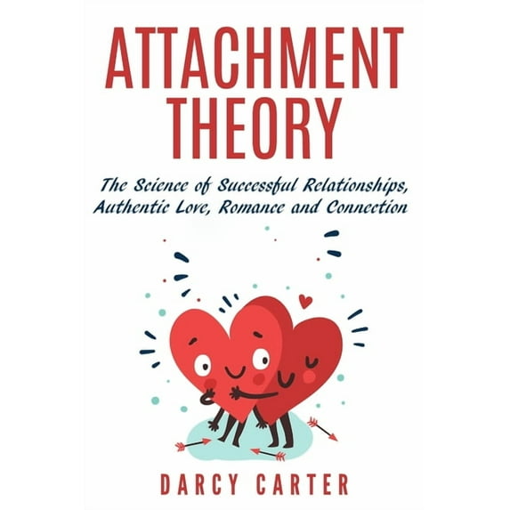 Attachment Theory, The Science of Successful Relationships, Authentic Love, Romance and Connection, (Paperback)