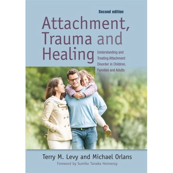 Attachment, Trauma, and Healing: Understanding and Treating Attachment Disorder in Children, Families and Adults, (Paperback)