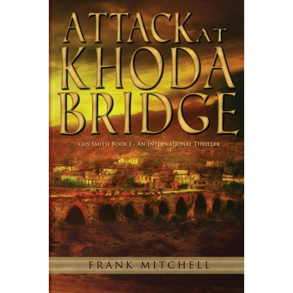 Attack at Khoda Bridge Paperback 0996368981 9780996368988 Frank Mitchell