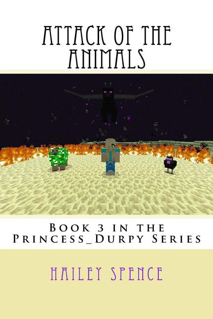 Attack of the Animals: An Unofficial Minecraft Adventure Princess_Durpy Series Paperback 1541277198 9781541277199 Hailey Spence