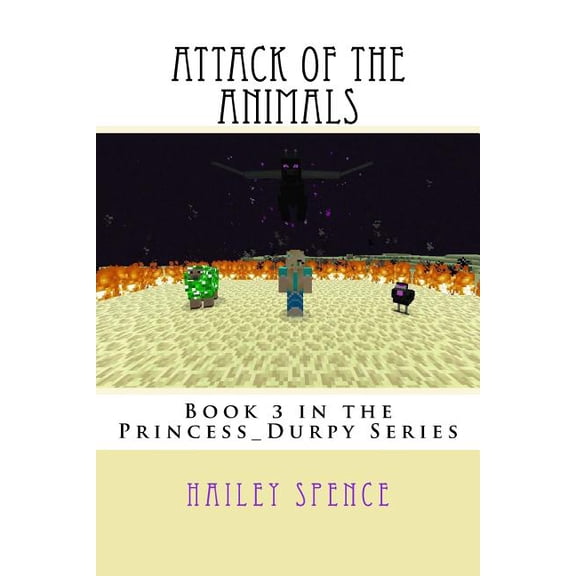 Attack of the Animals: An Unofficial Minecraft Adventure Princess_Durpy Series Paperback 1541277198 9781541277199 Hailey Spence