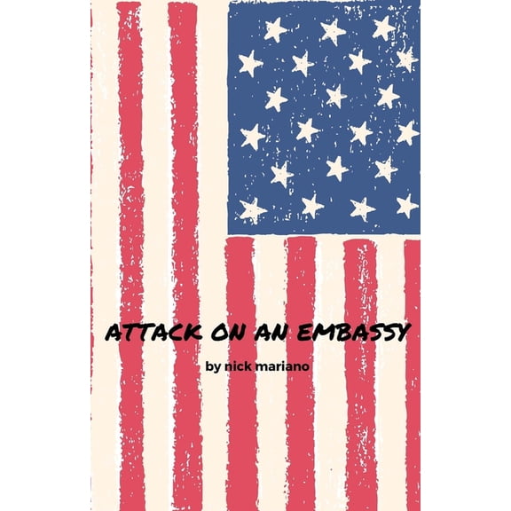 Attack on an Embassy Paperback 153775260X 9781537752600 Nick Mariano
