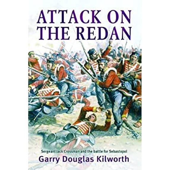 Pre-Owned Attack on the Redan: Sergeant Jack Crossman and the Battle for Sebastopol (Hardcover) 0786712600 9780786712601