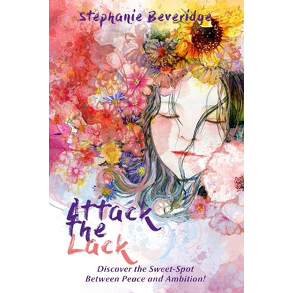 Pre-Owned Attack the Lack: Discover the Sweet-Spot Between Peace and Ambition! (Paperback) 1077055803 9781077055803