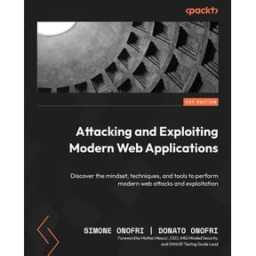 Attacking and Exploiting Modern Web Applications: Discover the mindset, techniques, and tools to perform modern web atta, (Paperback)