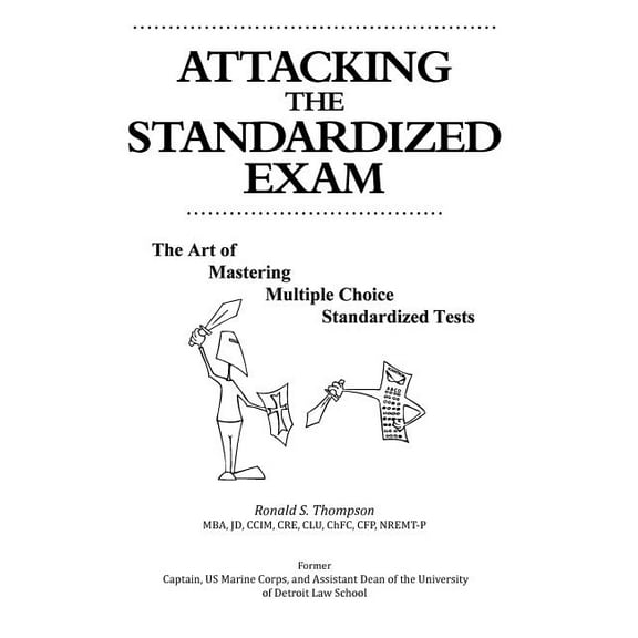 Attacking the Standardized Exam : The Art of Mastering Multiple Choice Standardized Tests
