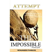 Attempt the impossible A success guide Paperback 1975985907 9781975985905 Benjamin Evabliss