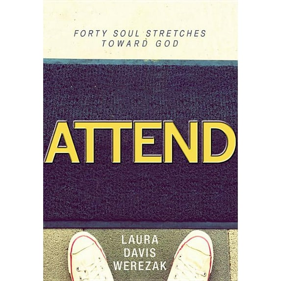 Attend : Forty Soul Stretches Toward God (Hardcover)