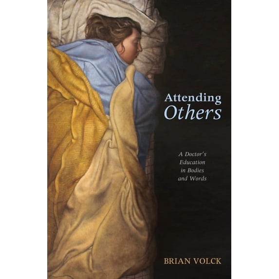 Attending Others: A Doctor's Education in Bodies and Words, (Paperback)