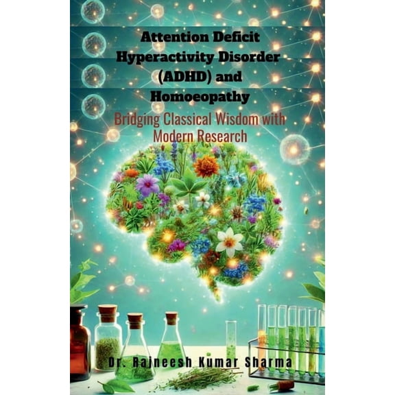 Attention Deficit Hyperactivity Disorder (ADHD) and Homoeopathy: Bridging Classical Wisdom with Modern Research, (Paperback)